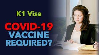 COVID Vaccine Required? - K1 Visa