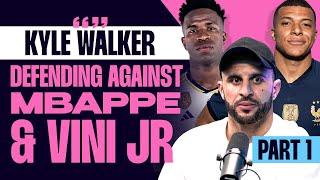 Kyle Walker Exclusive - Defending against Mbappe & Vini Jr.