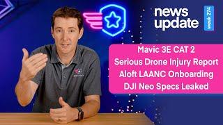 Drone News: Mavic 3E gets CAT 2, Serious Drone Injury, Aloft LAANC Onboarding, & DJI Neo Specs Leak