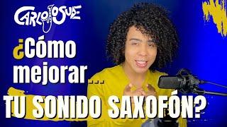 3 Claves para MEJORAR TU sonido en el SAX | Carlo Josue