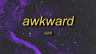 SZA - Awkward (sped up/tiktok version) Lyrics | i cannot love everybody but you isn't anybody