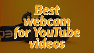 Top 9 Best webcam for YouTube videos reviews