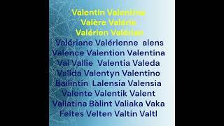 Valentin Valentine Valère Valérie Valérien Valérian Valériane Valérienne alens Valence Valention