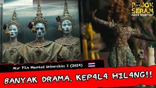 KEBANYAKAN DRAMA, K3P4L4 C0P0T! | HAUNTED UNIVERSITIES 3 | Horor Thailand | Alur Film Horor