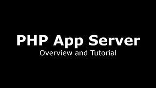 PHP App Server:  Overview and Tutorial