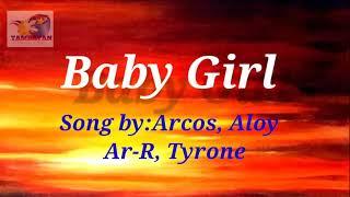 Baby Girl  (lyrics) By: Arcos, Aloy, Ar-R, Tyrone