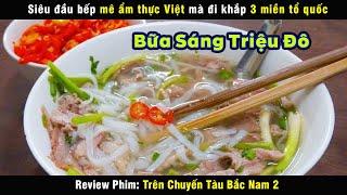 Ẩm thực Việt Nam ngon tới cỡ nào - review phim Trên Chuyến Tàu Bắc Nam 2