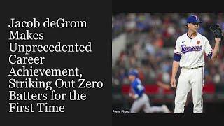 Jacob deGrom Makes Unprecedented Career Achievement, Striking Out Zero Batters for the First Time