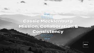 Cassie Mecklenburg  | Mission, Collaboration & Consistency