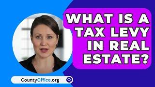 What Is A Tax Levy In Real Estate? - CountyOffice.org