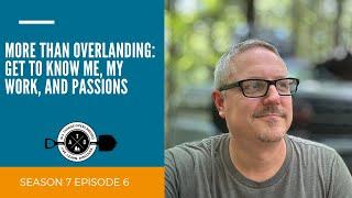 More Than Overlanding: Get to Know Me, My Work, and Passions