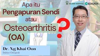 Apa itu Pengapuran Sendi atau Osteoarthritis (OA)? - Dr Ng Khai Oon - Island Hospital