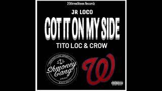 Got it on my side - Jr Loco featuring Tito Loc & Crow