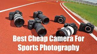 Top 5 Best Cheap Camera For Sports Photography