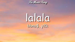 bbno$, y2k - lalala (Lyrics) | When I popped off then your girl gave me just a little bit of lockjaw