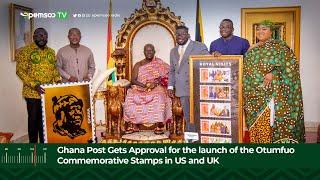 Ghana Post Gets Approval for the launch of the Otumfuo Commemorative Stamps in US and UK
