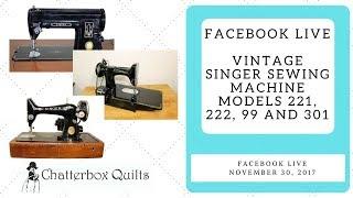 Singer Featherweight Sewing Machines and their "Big Sister" - Chatterbox Quilts' Live Nov. 30, 2017