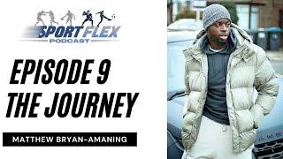 The Journey Ep 9 - Matthew Bryan-Amaning