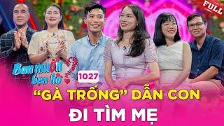 Bạn Muốn Hẹn Hò #1027|GÀ TRỐNG dắt hai con trai ĐI TÌM MẸ, được ông mai bà mối ỦNG HỘ hết mình