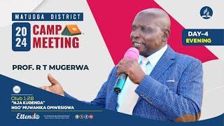 PROF. R T MUGERWA || Matugga District Campmeeting 2024 | DAY 4 Evening