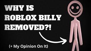 WHY IS ROBLOX BILLY REMOVED?! (+ My Opinion On It) || Roblox rant/drama 2023