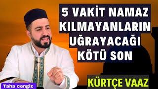 5 Vakit Namaz Kılmayanlarla İlgili Kürtçe Vaaz | Taha Cengiz