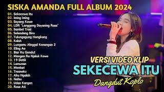 SEKECEWA ITU - IMING IMING - SISKA AMANDA TERBARU FULL ALBUM | DANGDUT TERBARU