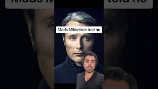 Mads Mikkelsen told no