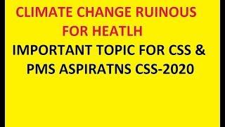 CLIMATE CHANGE RUINOUS FOR HEALTH/ IMPORTANT TOPIC FOR CSS AND PMS ASPIRANTS FOR CSS-2020