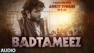 BADTAMEEZ Full Audio Song | Ankit Tiwari, Sonal Chauhan | T-Series