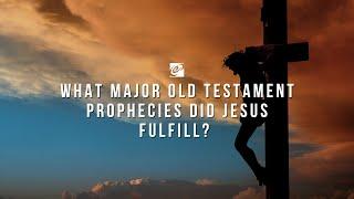What major Old Testament prophecies did Jesus fulfill?