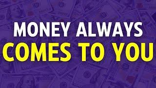 Money always comes to YOU - Money chases YOU - Money is obsessed with YOU