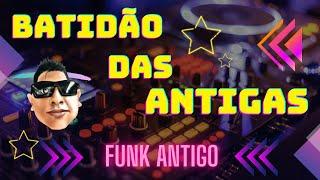  BATIDÃO DAS ANTIGAS { FUNK ANTIGO}  ( DJ JUNINHO BNS )   