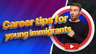 Career tips for young immigrants, what science says