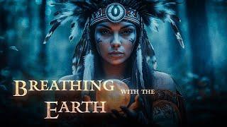 Breathing With The Earth | Native American Music for Meditation , Sleep , Relaxing , Stress Relief