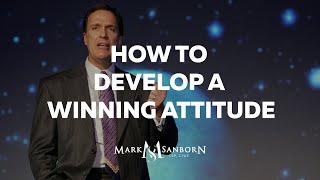 How to Develop a Winning Attitude | Mark Sanborn, Keynote Speaker