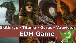 Skithiryx vs Titania vs Gyrus vs Vaevictus EDH / CMDR game play for Magic: The Gathering