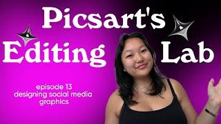 Picsart's Editing Lab | Episode 13: Designing Social Media Graphics