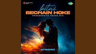 Kitni Bechain Hoke - Progressive House Mix