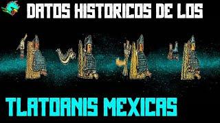 La historia de los Tlatoanis mexicas.