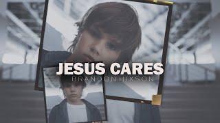 Jesus Cares (Music Video) Brandon Hixson