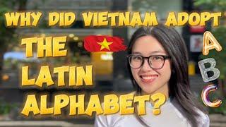 Why did Vietnam adopt the Latin alphabet