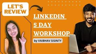 Let's Review, LinkedIn 5 Day Workshop by Vaibhav Sisinty | Workshop Review| #vaibhavsisinty #review