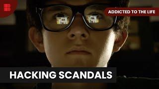 Hacking Scandals Unveiled - Addicted To The Life - True Crime