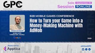 How to Turn your Game into a Money Making Machine with AdMob | GPC Online 2024 - 2nd Edition