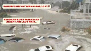 Subhanallah Air Laut Naik, Makassar Banjir Hari ini 2023, Berita Banjir di Makassar terkini