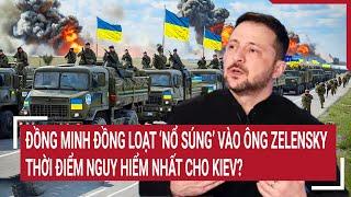 Thời sự quốc tế: Đồng minh ‘nổ súng’ vào ông Zelensky, thời điểm nguy hiểm nhất cho Kiev?