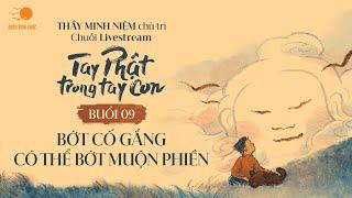 Thầy Minh Niệm I Buổi 09: Bớt cố gắng có thể bớt muộn phiền I Chuỗi TPTTC I 13.12.2024