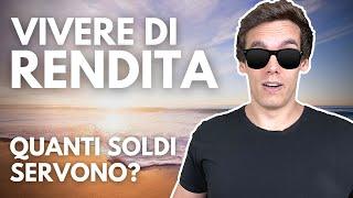 VIVERE DI RENDITA: Quanti Soldi Servono? 