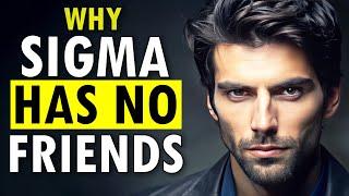 Why Sigma Males Have No Friends (The Bitter Truth)